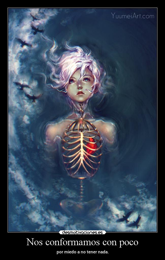 Nos conformamos con poco - por miedo a no tener nada.