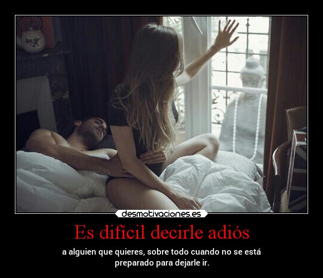 Es difícil decirle adiós -