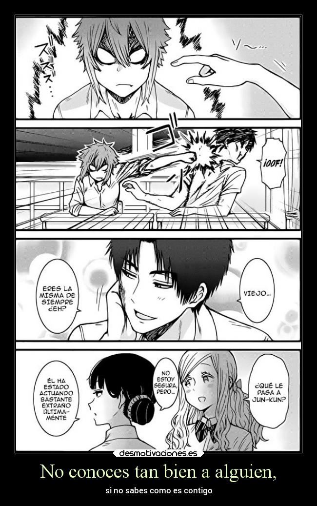 No conoces tan bien a alguien, - si no sabes como es contigo