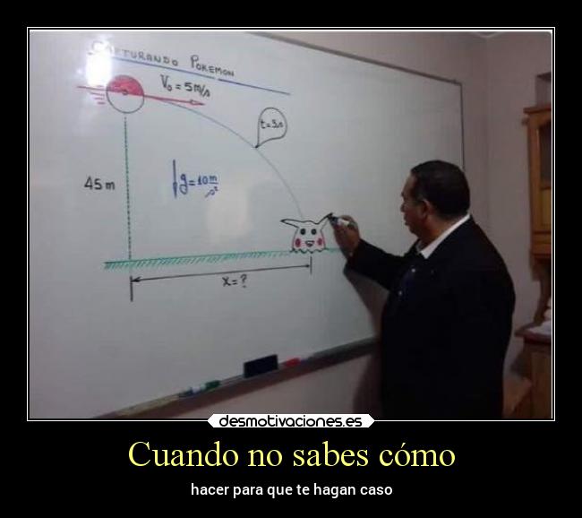 Cuando no sabes cómo - hacer para que te hagan caso