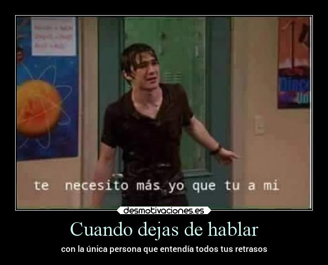 Cuando dejas de hablar - con la única persona que entendía todos tus retrasos