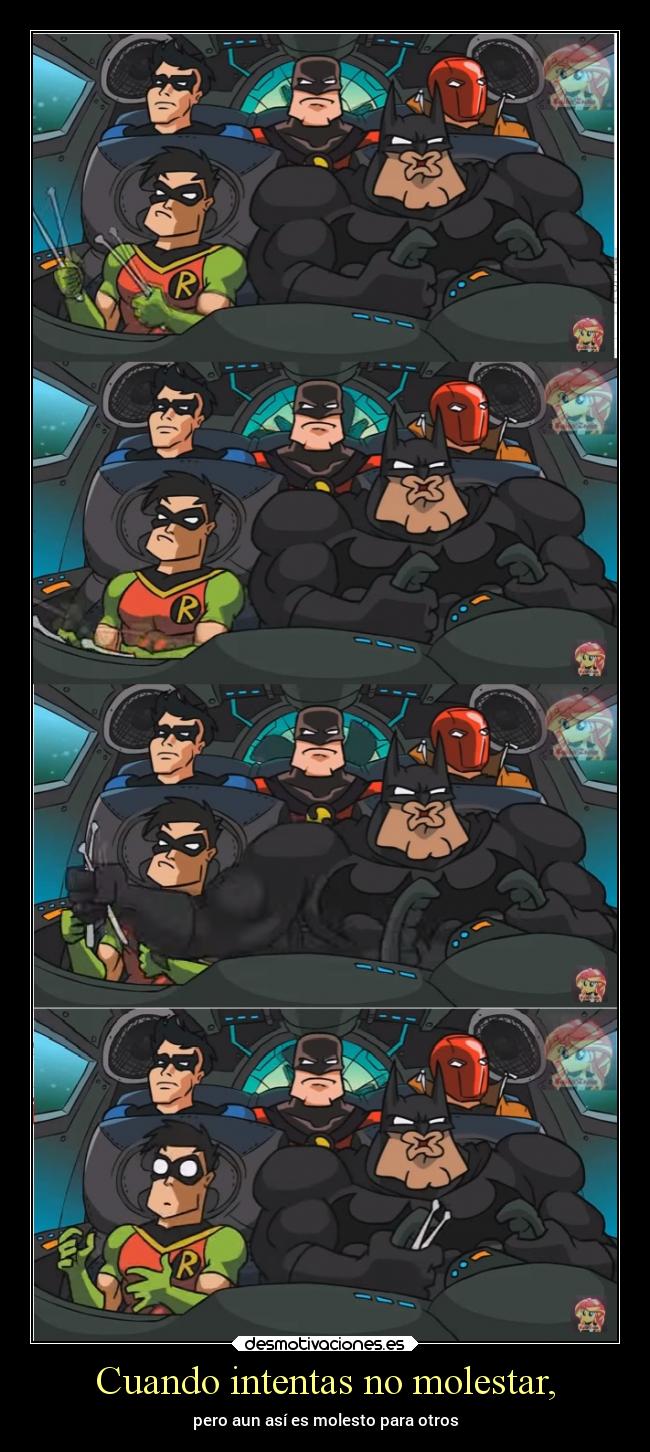 Cuando intentas no molestar, - pero aun así es molesto para otros