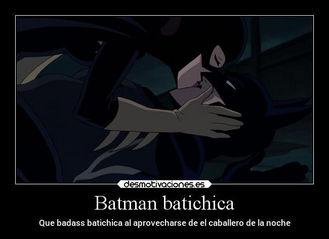 Batman batichica - Que badass batichica al aprovecharse de el caballero de la noche
