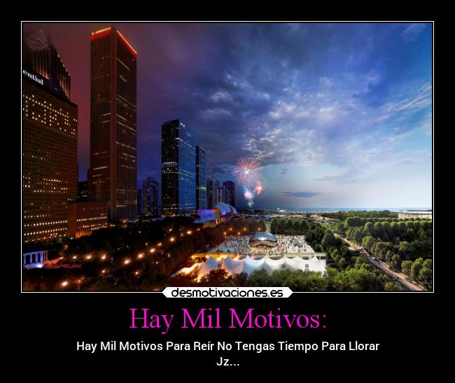 Hay Mil Motivos: - Hay Mil Motivos Para Reír No Tengas Tiempo Para Llorar
Jz...