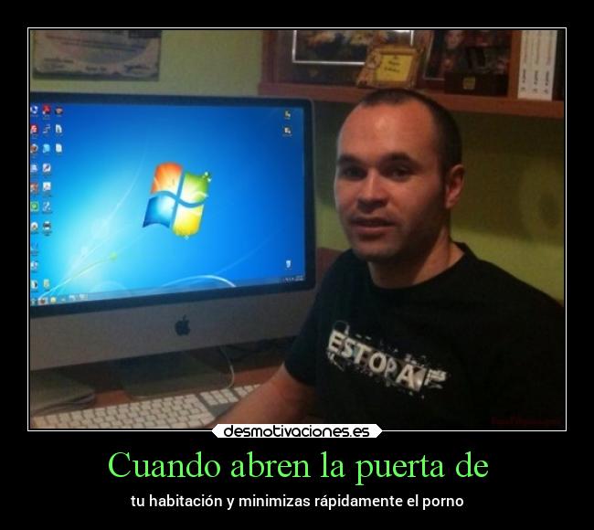Cuando abren la puerta de - tu habitación y minimizas rápidamente el porno