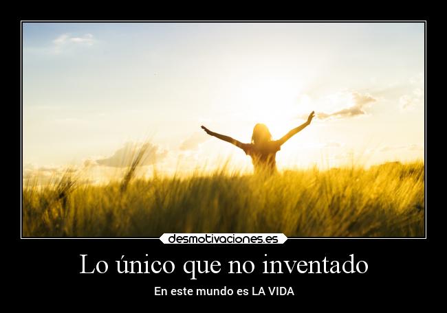 Lo único que no inventado - En este mundo es LA VIDA