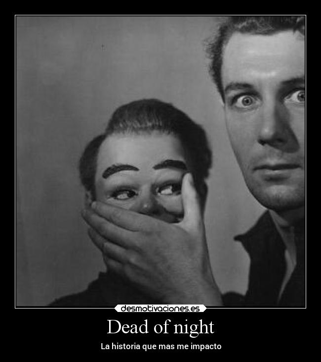 Dead of night - La historia que mas me impacto