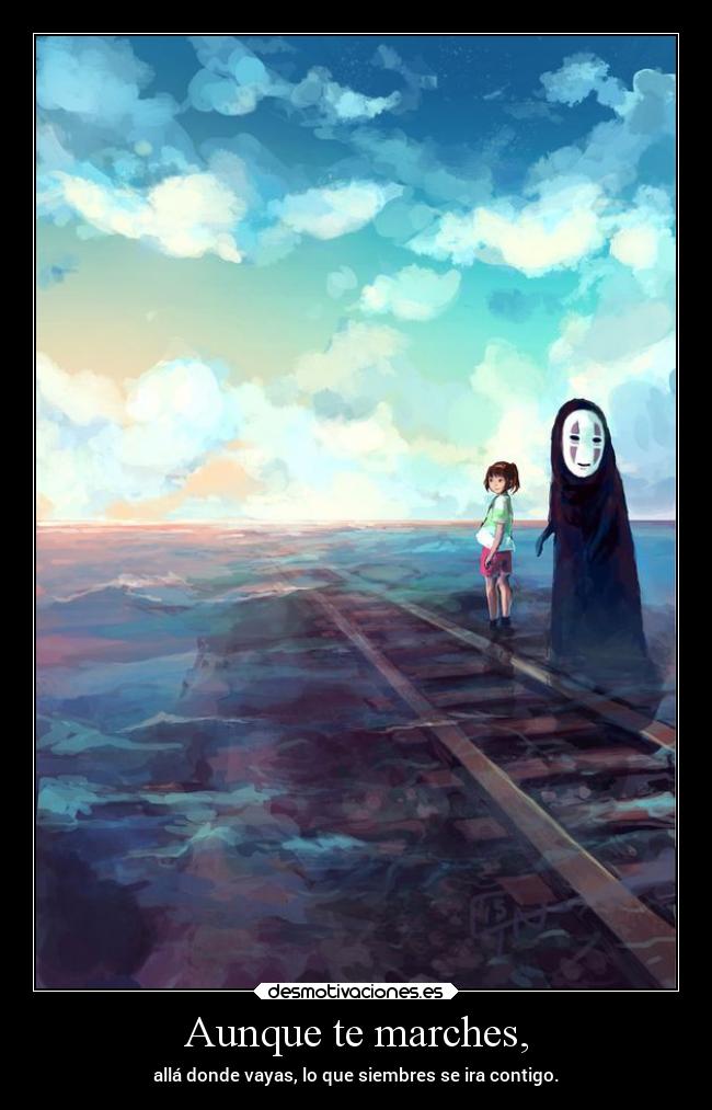 Aunque te marches, -