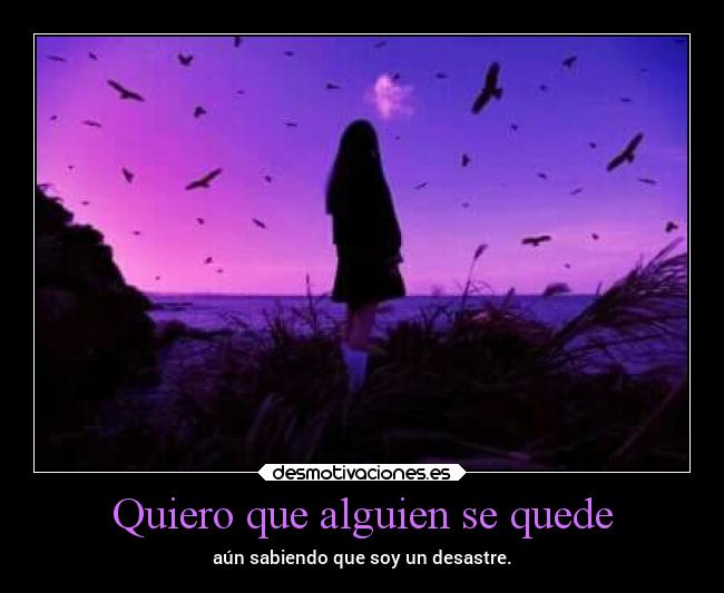 Quiero que alguien se quede -