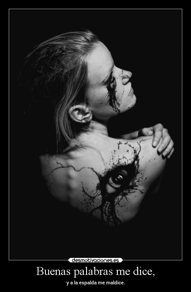 Buenas palabras me dice, -