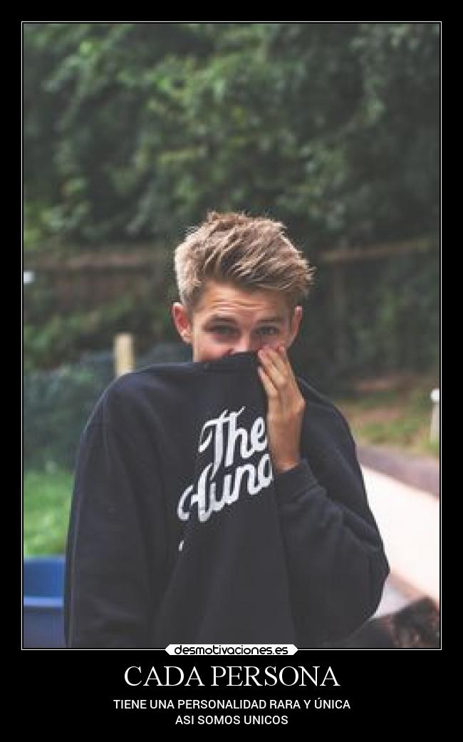 CADA PERSONA - TIENE UNA PERSONALIDAD RARA Y ÚNICA
ASI SOMOS UNICOS