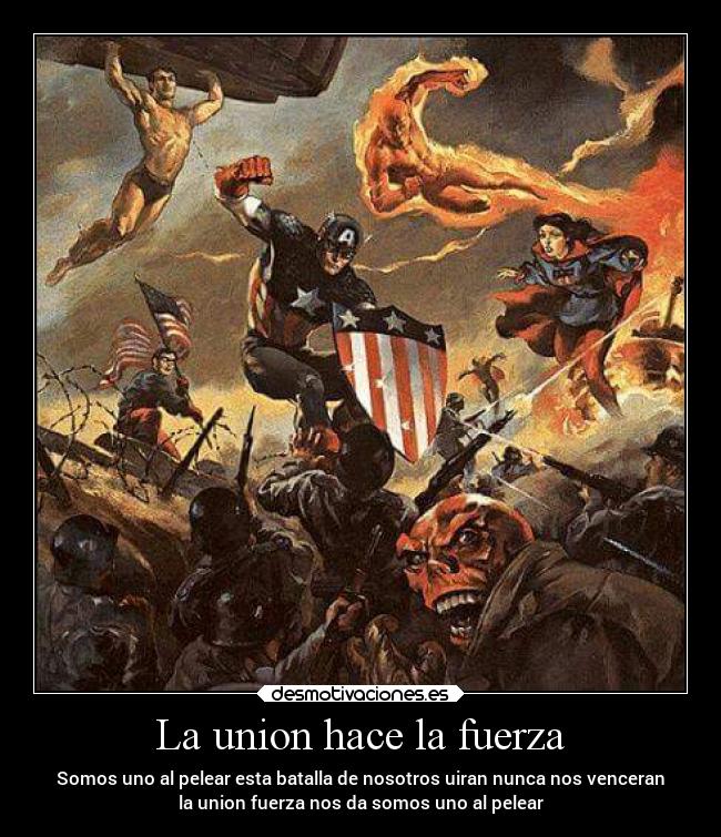 La union hace la fuerza - Somos uno al pelear esta batalla de nosotros uiran nunca nos venceran
la union fuerza nos da somos uno al pelear