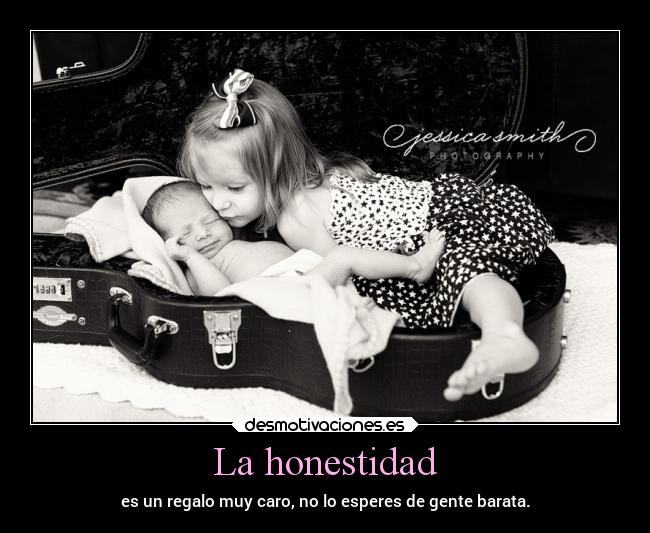 La honestidad - es un regalo muy caro, no lo esperes de gente barata.