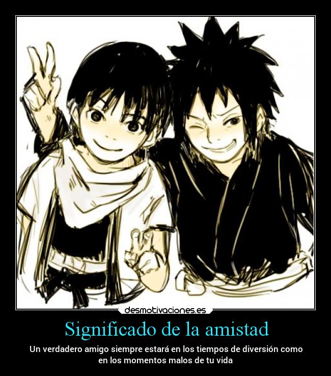 Significado de la amistad - Un verdadero amigo siempre estará en los tiempos de diversión como
en los momentos malos de tu vida