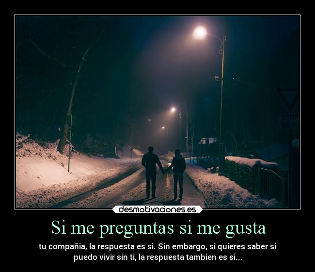 Si me preguntas si me gusta -
