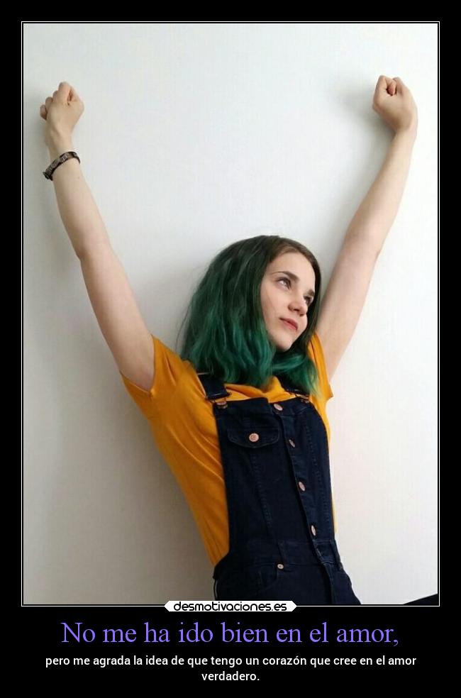 No me ha ido bien en el amor, -