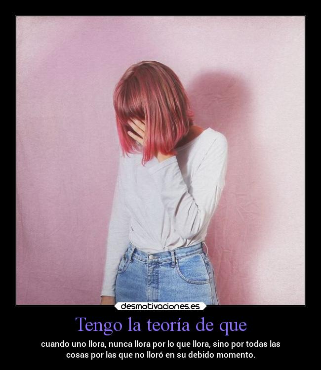 Tengo la teoría de que - 