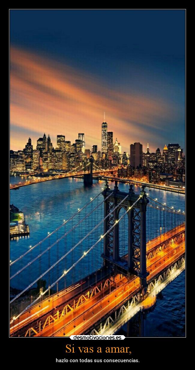 Si vas a amar, - hazlo con todas sus consecuencias.