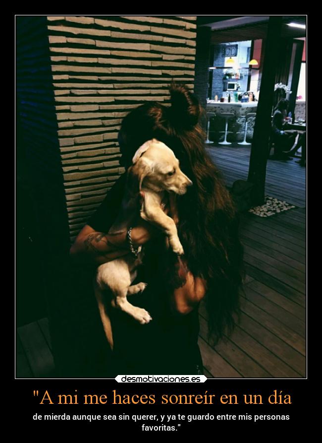 A mi me haces sonreír en un día -