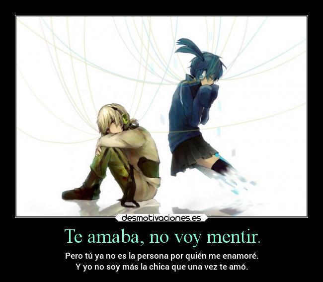 Te amaba, no voy mentir. -