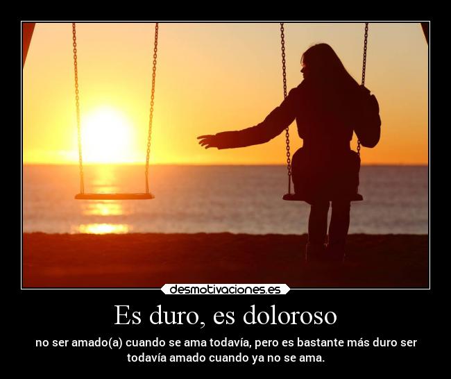 Es duro, es doloroso -