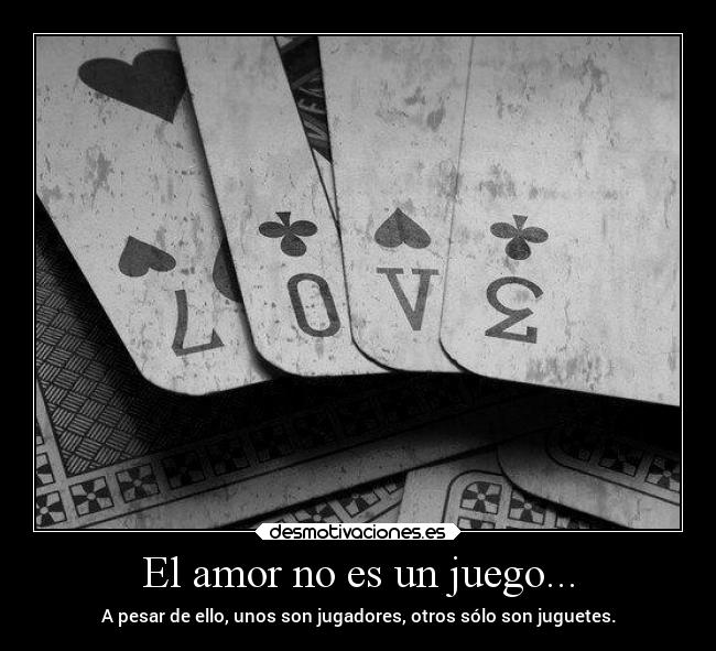 El amor no es un juego... -