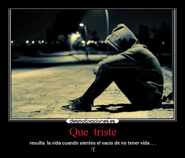Que  triste - 