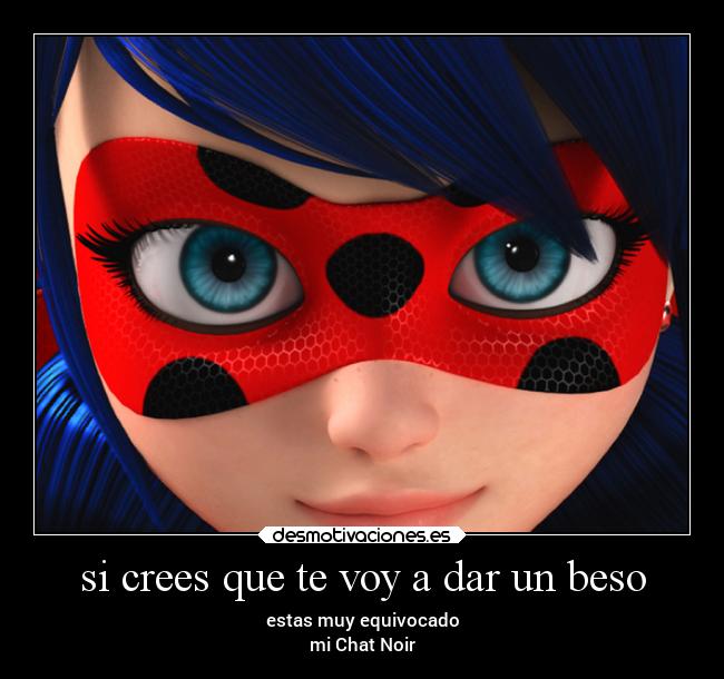 si crees que te voy a dar un beso -