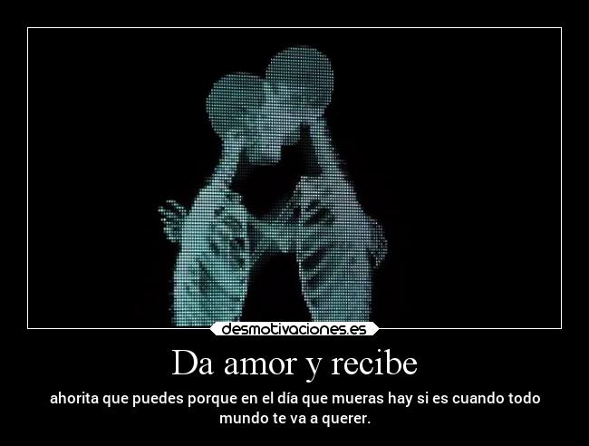 Da amor y recibe -