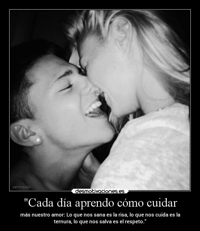 Cada día aprendo cómo cuidar - más nuestro amor: Lo que nos sana es la risa, lo que nos cuida es la
ternura, lo que nos salva es el respeto.