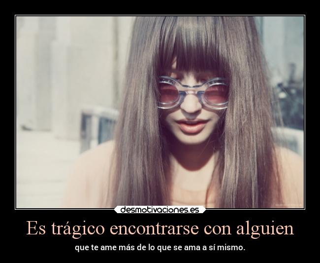 Es trágico encontrarse con alguien -