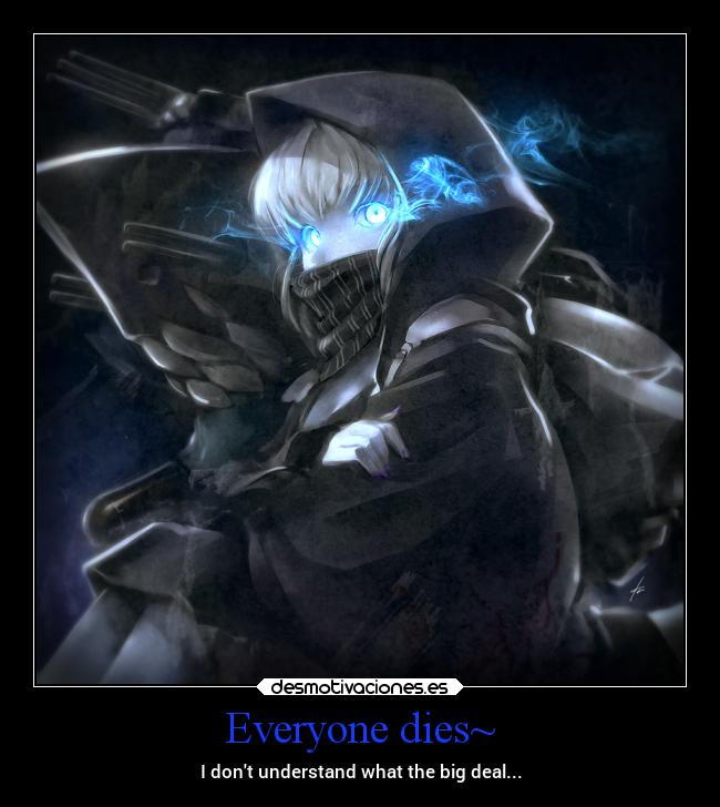 Everyone dies~ - I dont understand what the big deal...