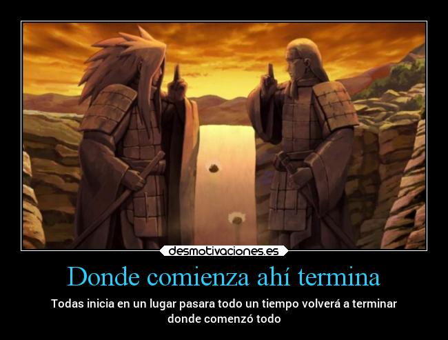 Donde comienza ahí termina - Todas inicia en un lugar pasara todo un tiempo volverá a terminar
donde comenzó todo