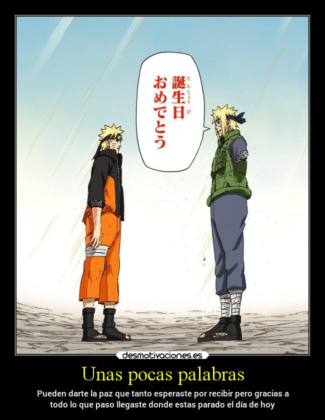 Unas pocas palabras - Pueden darte la paz que tanto esperaste por recibir pero gracias a
todo lo que paso llegaste donde estas parado el día de hoy