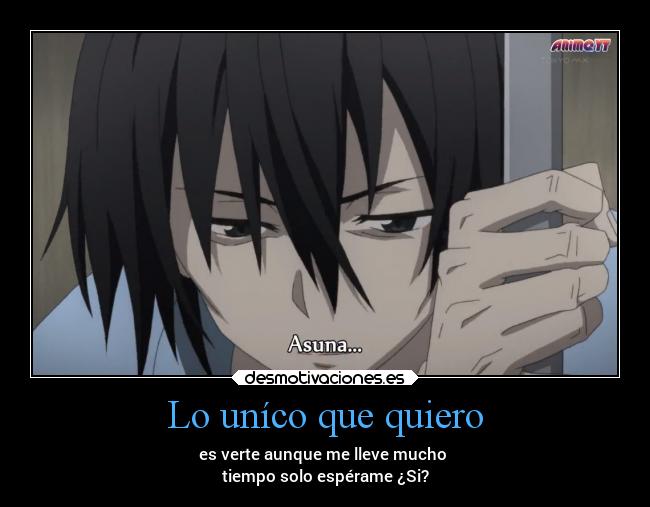 Lo uníco que quiero - es verte aunque me lleve mucho
tiempo solo espérame ¿Si?