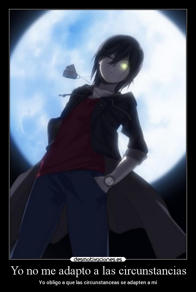Yo no me adapto a las circunstancias - Yo obligo a que las circunstanceas se adapten a mi