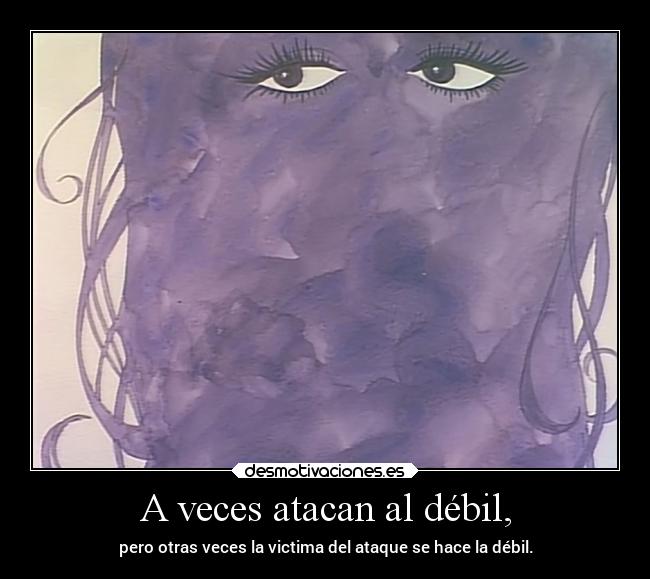 A veces atacan al débil, - 