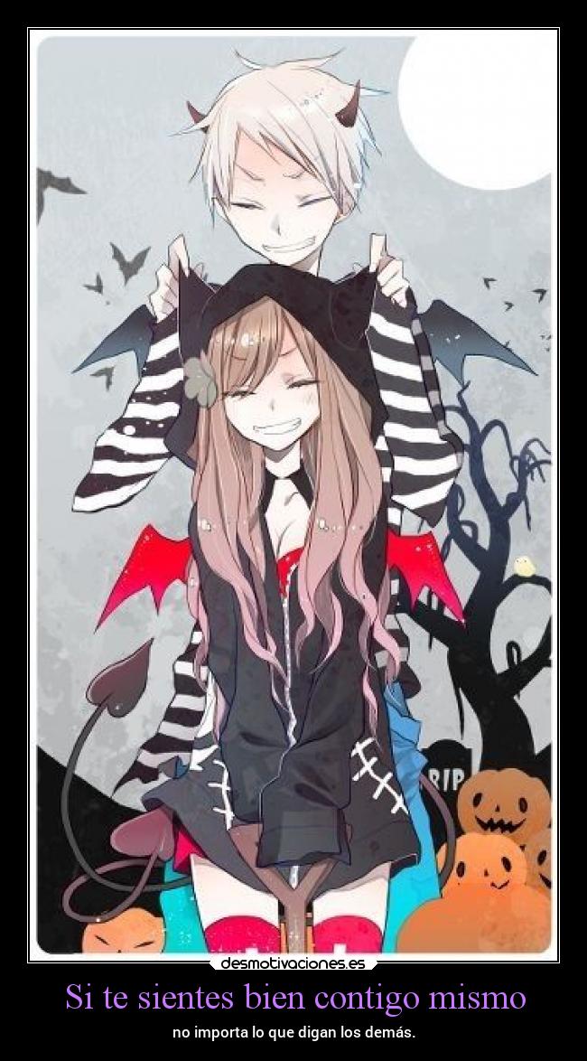 Si te sientes bien contigo mismo - no importa lo que digan los demás.