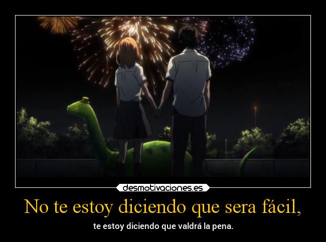 No te estoy diciendo que sera fácil, - te estoy diciendo que valdrá la pena.