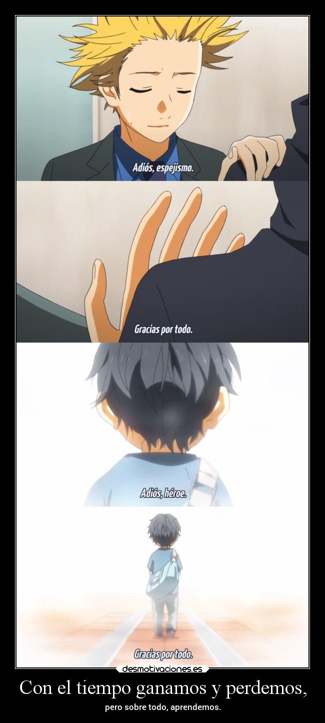 Con el tiempo ganamos y perdemos, -