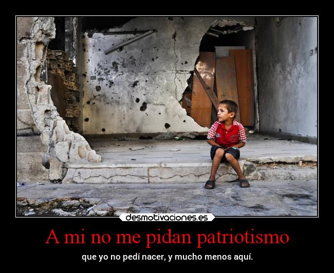 A mi no me pidan patriotismo - 