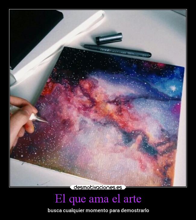 El que ama el arte - busca cualquier momento para demostrarlo