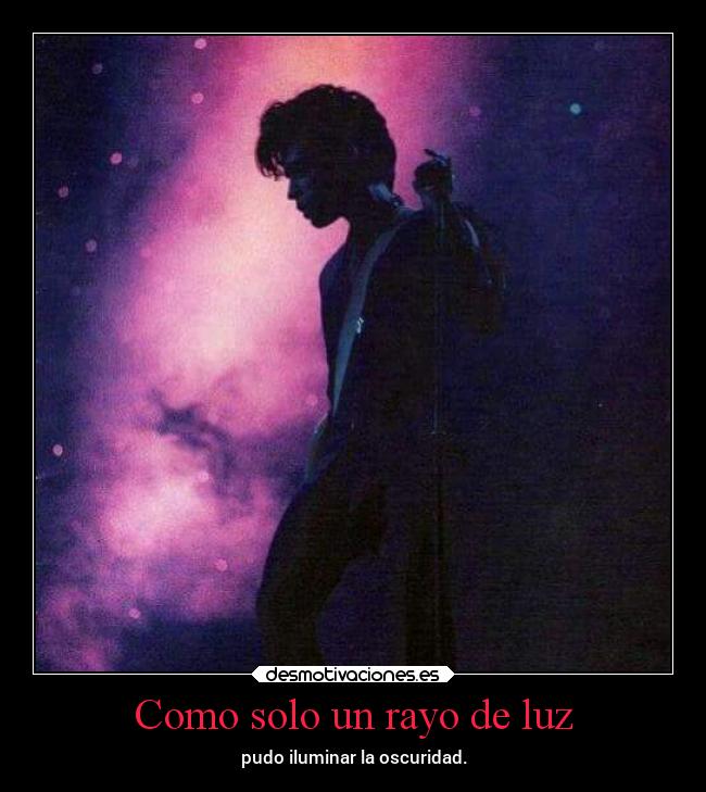 Como solo un rayo de luz - pudo iluminar la oscuridad.