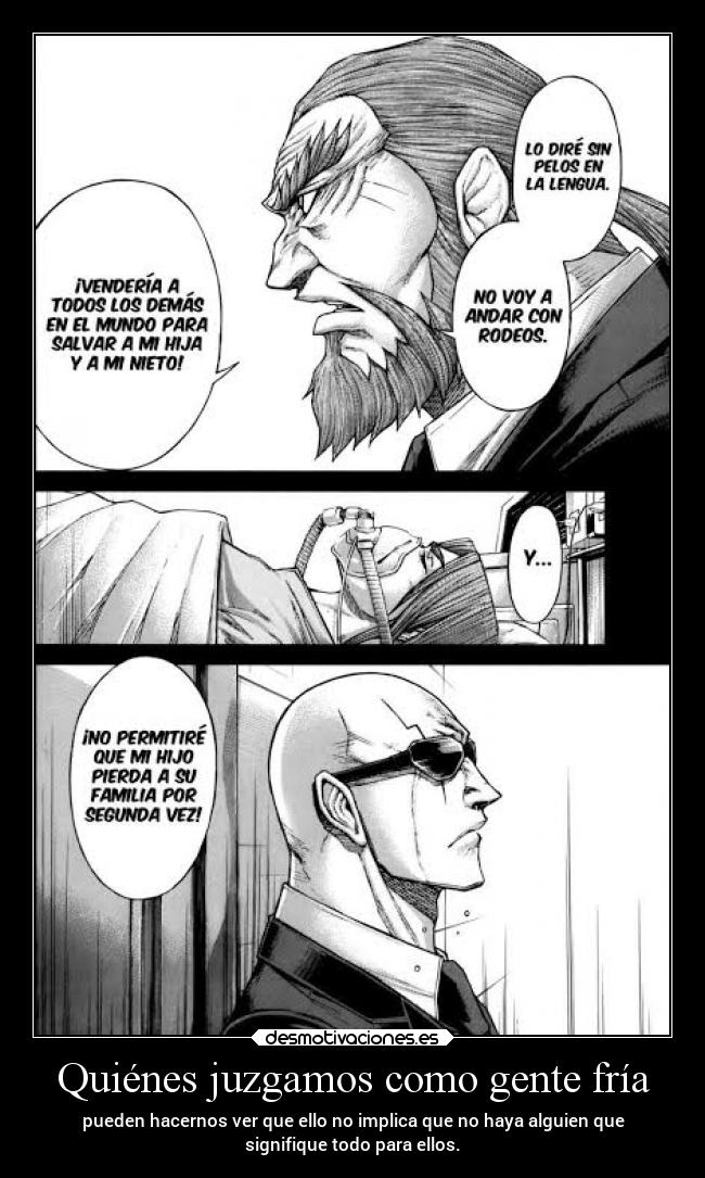 Quiénes juzgamos como gente fría - pueden hacernos ver que ello no implica que no haya alguien que
signifique todo para ellos.
