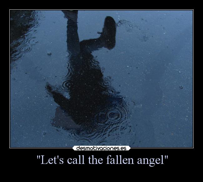 Lets call the fallen angel - 