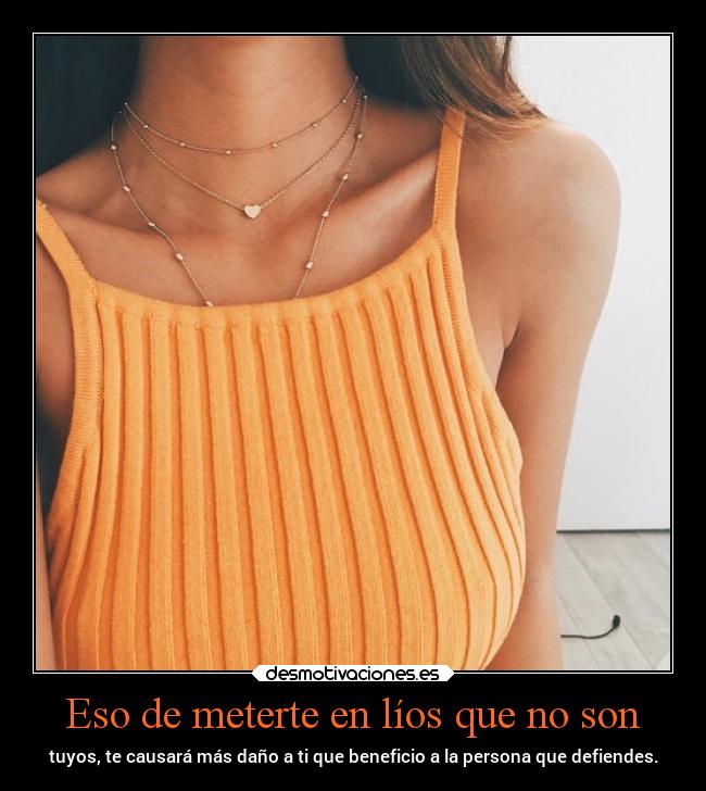 Eso de meterte en líos que no son - 