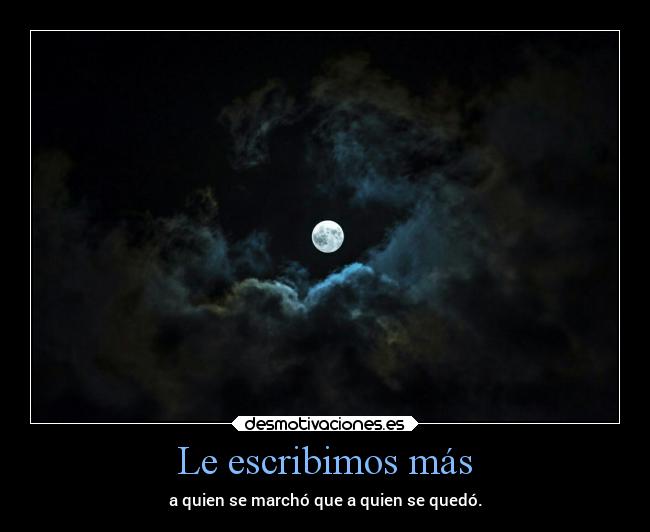 Le escribimos más - a quien se marchó que a quien se quedó.