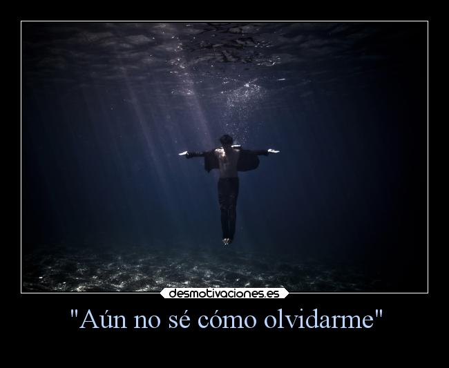Aún no sé cómo olvidarme -