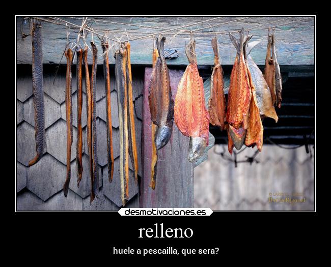 relleno - huele a pescailla, que sera?