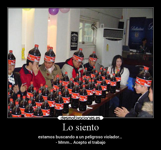 Lo siento - estamos buscando a un peligroso violador… 
- Mmm… Acepto el trabajo